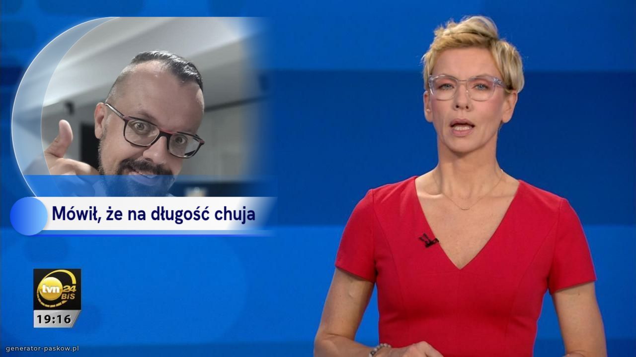 Mówił, że na długość chuja  