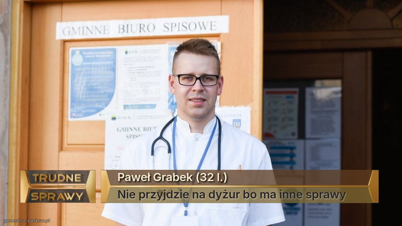 Paweł Grabek (32 l.)
Nie przyjdzie na dyżur bo ma inne sprawy