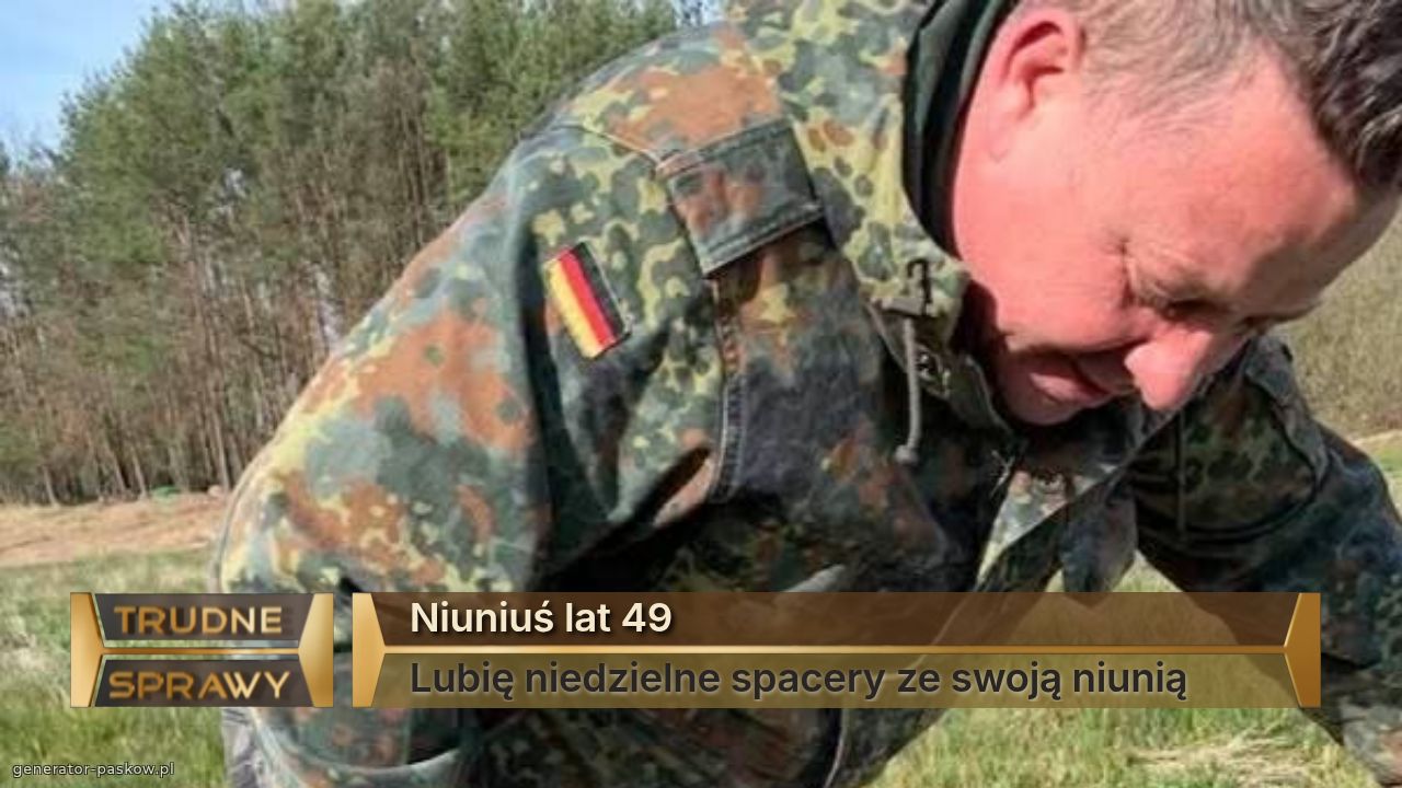 Niuniuś lat 49
Lubię niedzielne spacery ze swoją niunią 