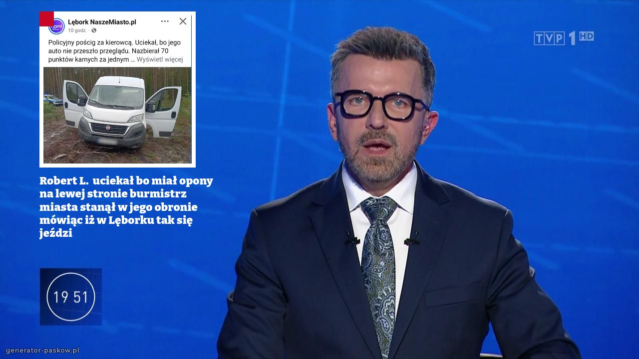 Robert L.  uciekał bo miał opony na lewej stronie burmistrz miasta stanął w jego obronie mówiąc iż w Lęborku tak się jeździ 