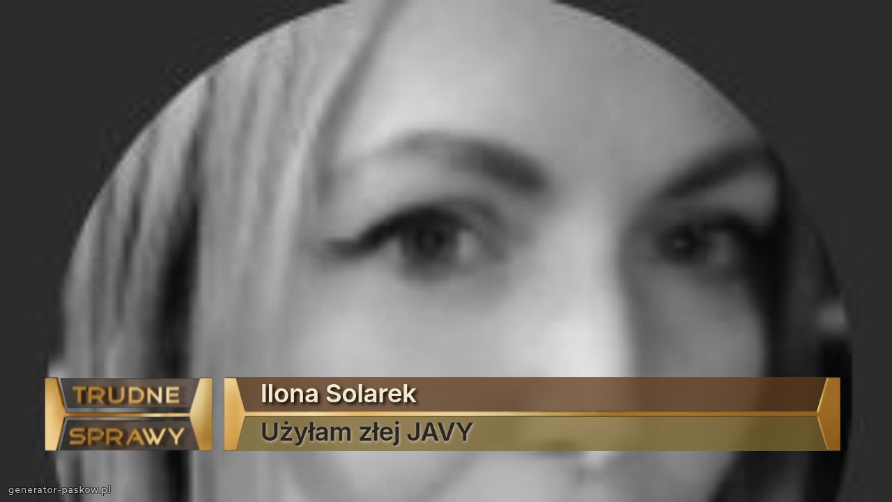 Ilona Solarek
Użyłam złej JAVY