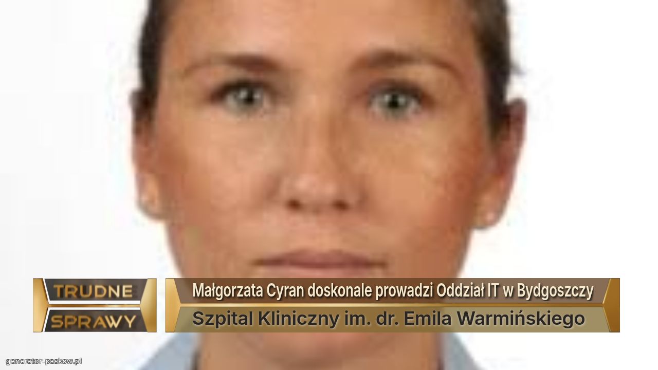 Małgorzata Cyran doskonale prowadzi Oddział IT w Bydgoszczy
Szpital Kliniczny im. dr. Emila Warmińskiego 
