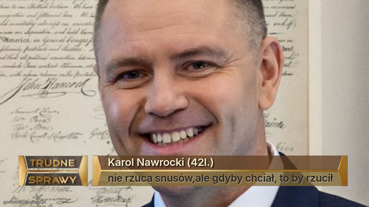 Karol Nawrocki (42l.)
nie rzuca snusów,ale gdyby chciał, to by rzucił