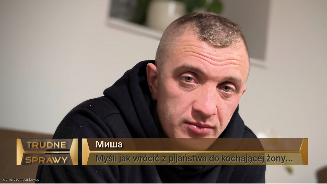 Миша 
Myśli jak wrócić z pijaństwa do kochającej żony... 