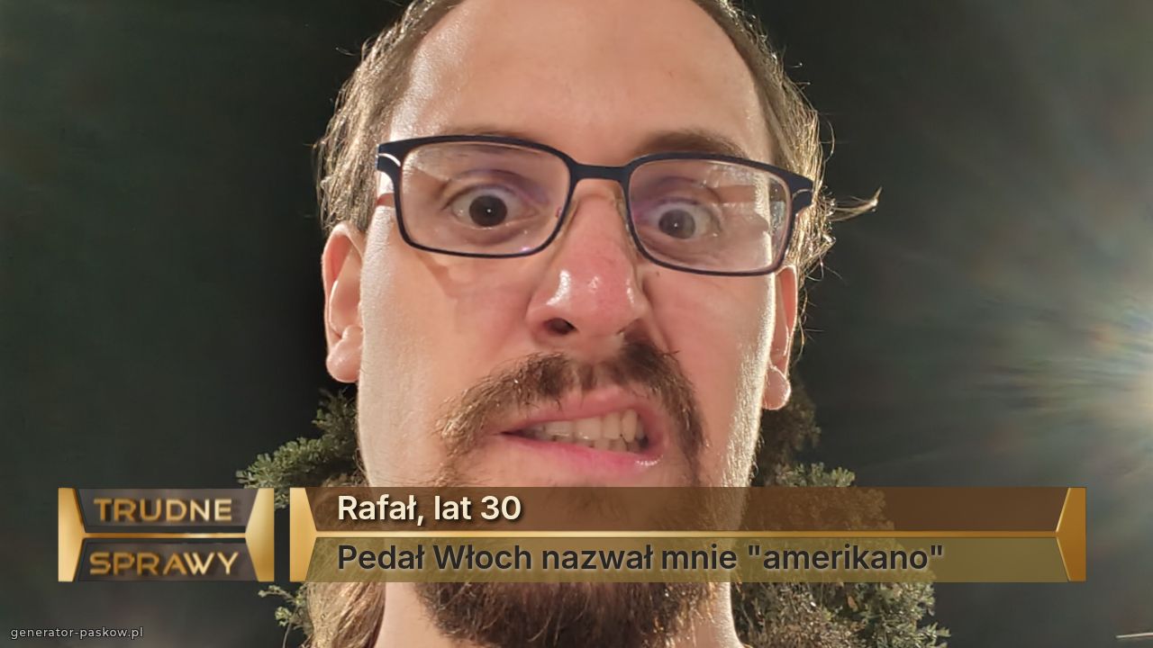 Rafał, lat 30
Pedał Włoch nazwał mnie "amerikano"