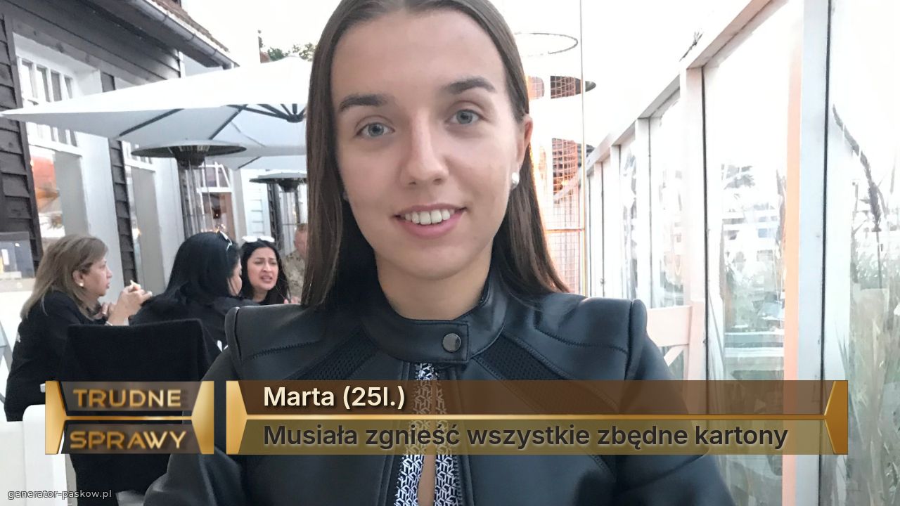 Marta (25l.)
Musiała zgnieść wszystkie zbędne kartony