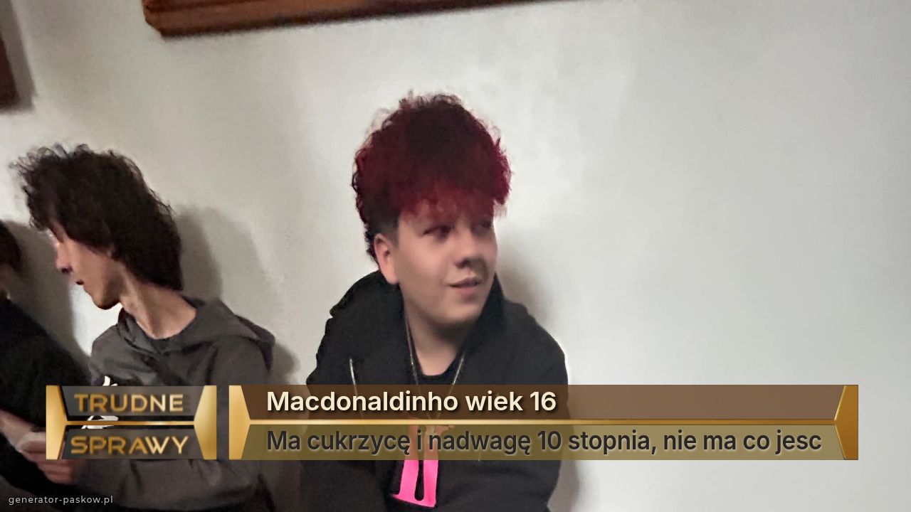 Macdonaldinho wiek 16 
Ma cukrzycę i nadwagę 10 stopnia, nie ma co jesc
