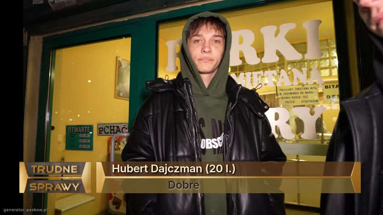 Hubert Dajczman (20 l.)
                     Dobre 