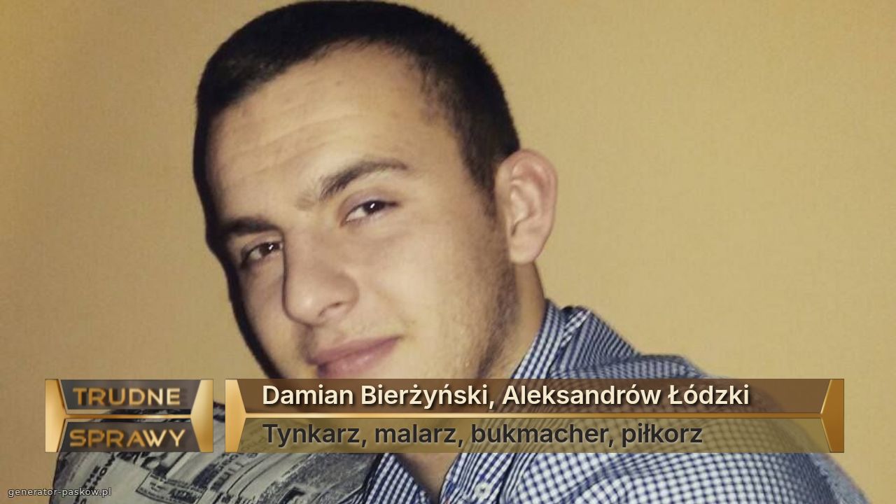 Damian Bierżyński, Aleksandrów Łódzki
Tynkarz, malarz, bukmacher, piłkorz