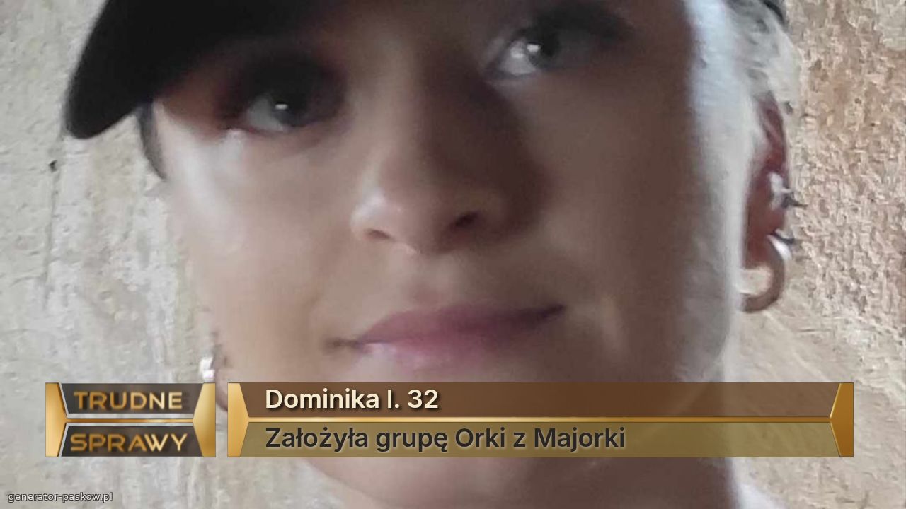 Dominika l. 32
Założyła grupę Orki z Majorki