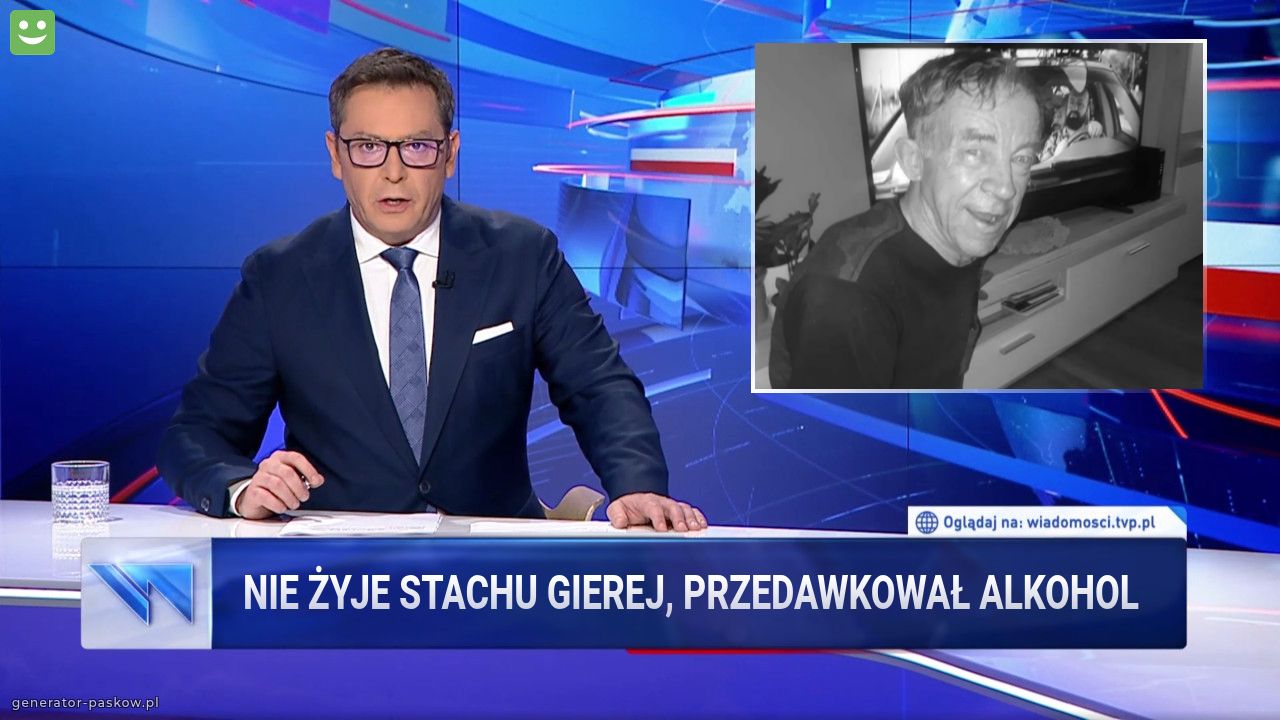 Nie żyje stachu gierej, przedawkował alkohol