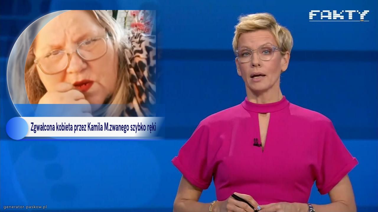 Zgwałcona kobieta przez Kamila M.zwanego szybko ręki 