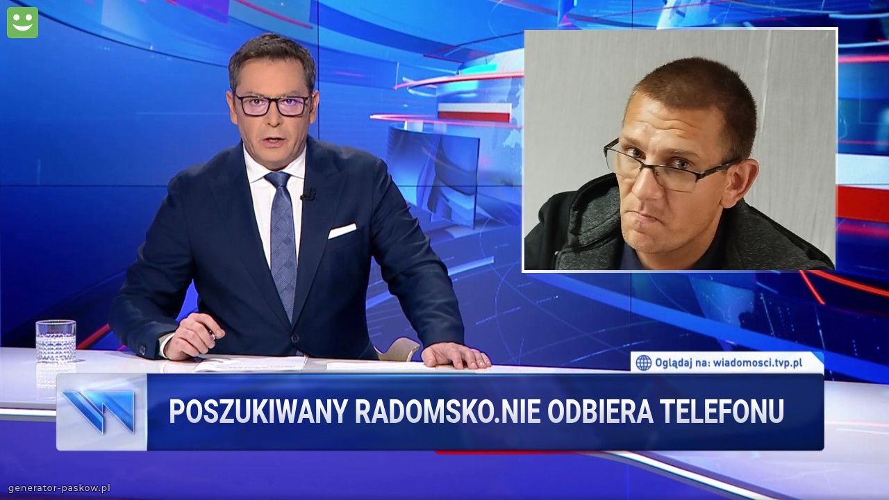 Poszukiwany Radomsko.Nie odbiera telefonu 