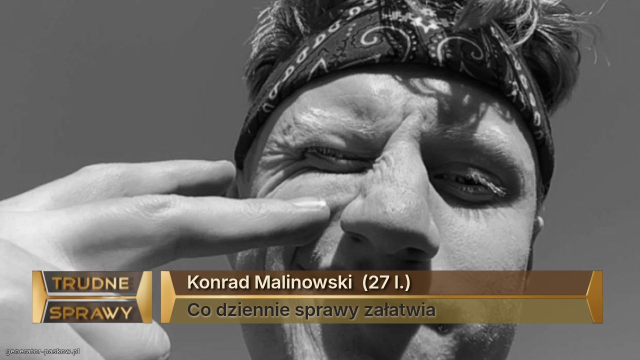 Konrad Malinowski  (27 l.)
Co dziennie sprawy załatwia 