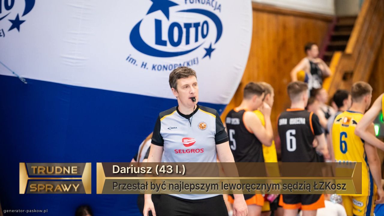 Dariusz (43 l.)
Przestał być najlepszym leworęcznym sędzią ŁZKosz