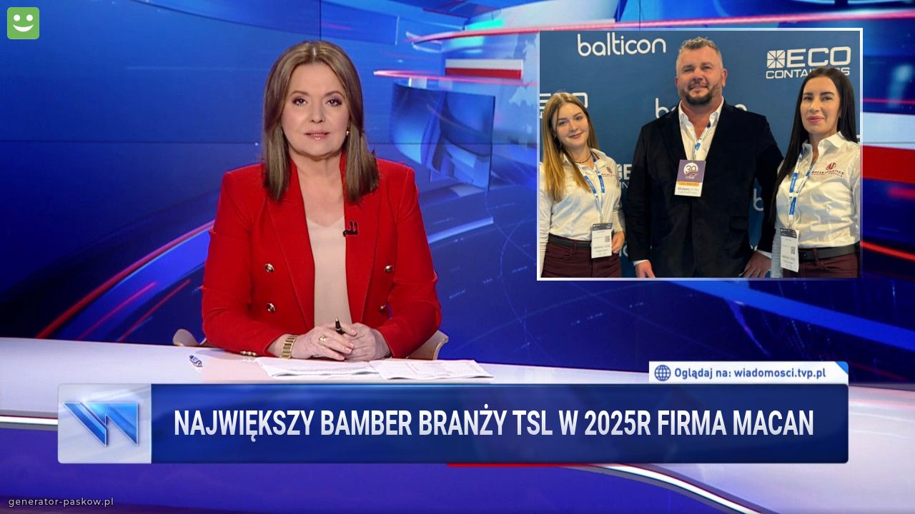 Największy Bamber branży TSL w 2025r firma macan
