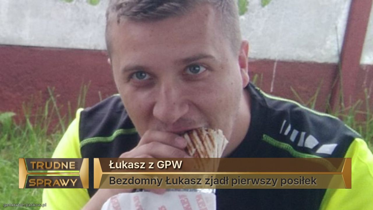 Łukasz z GPW
Bezdomny Łukasz zjadł pierwszy posiłek