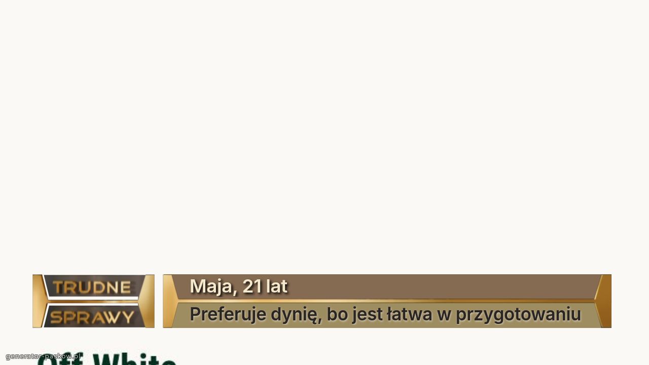 Maja, 21 lat
Preferuje dynię, bo jest łatwa w przygotowaniu 