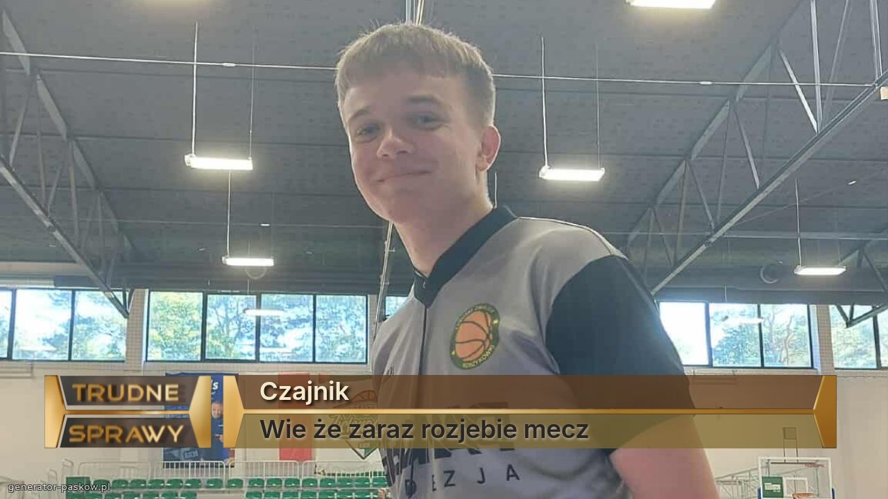 Czajnik
Wie że zaraz rozjebie mecz
