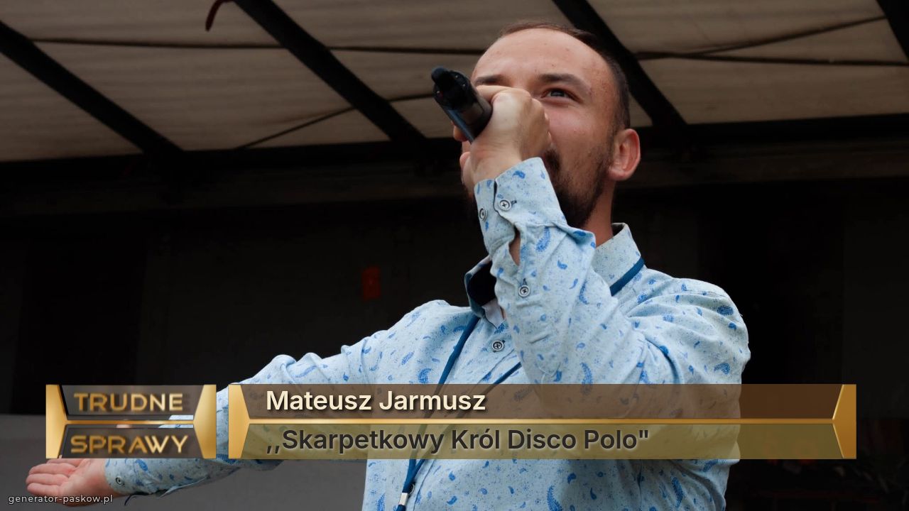 Mateusz Jarmusz 
,,Skarpetkowy Król Disco Polo"