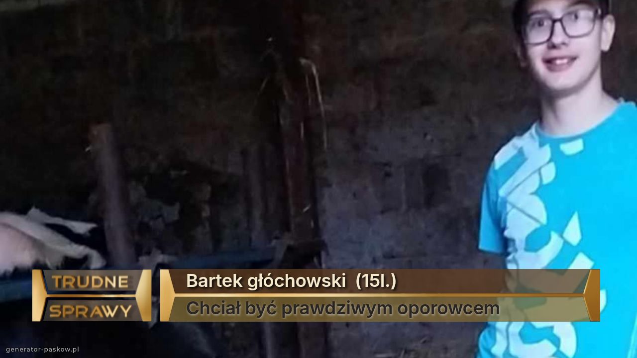 Bartek głóchowski  (15l.)
Chciał być prawdziwym oporowcem  
