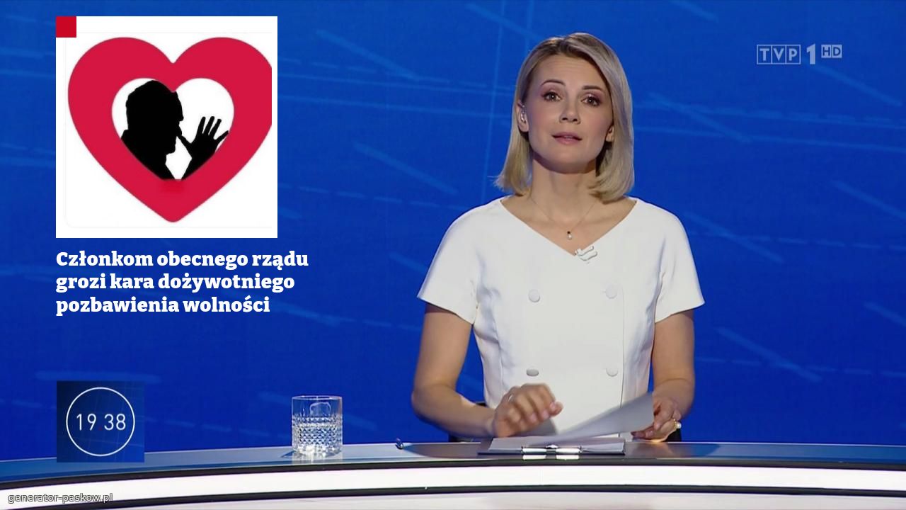 Członkom obecnego rządu grozi kara dożywotniego pozbawienia wolności