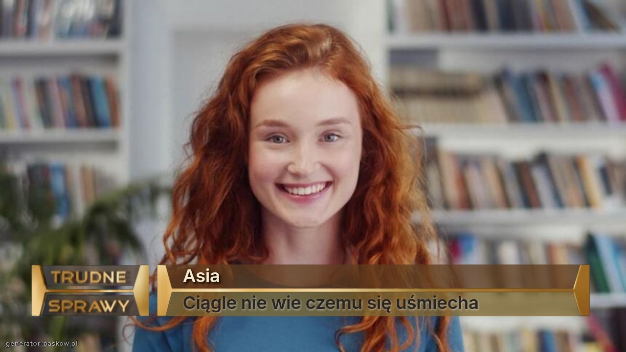 Asia
Ciągle nie wie czemu się uśmiecha