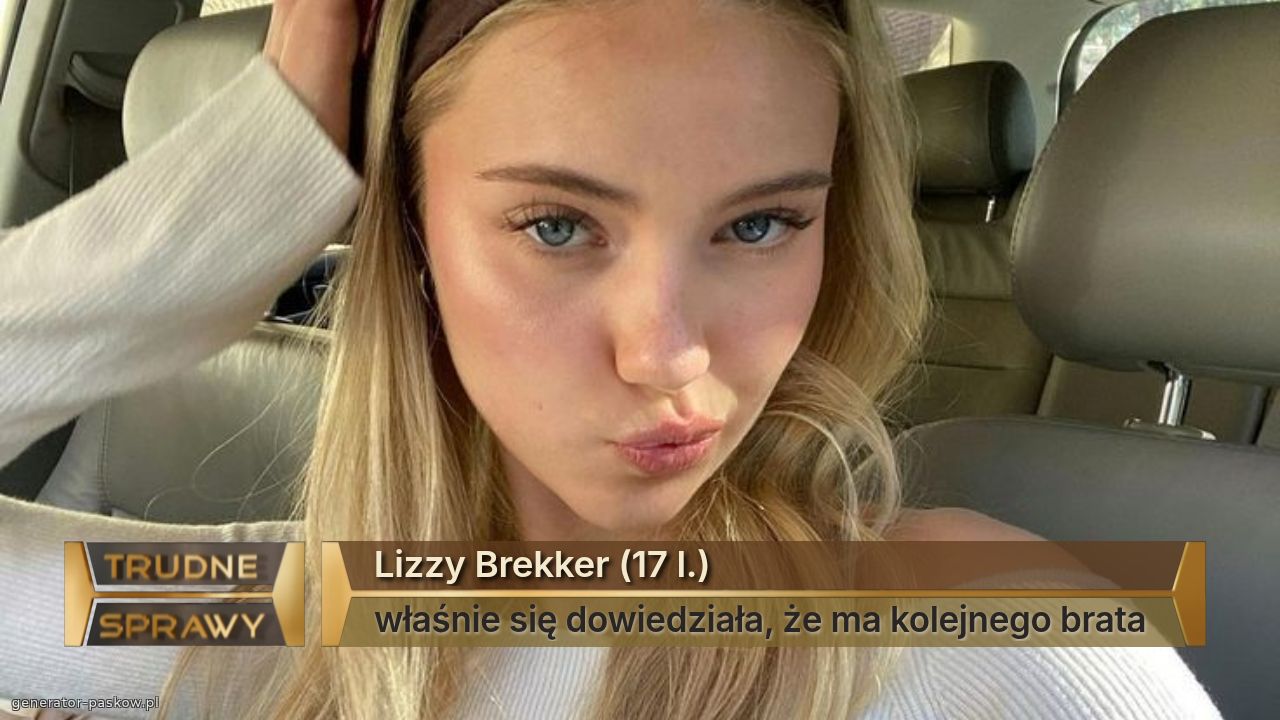 Lizzy Brekker (17 l.)
właśnie się dowiedziała, że ma kolejnego brata 