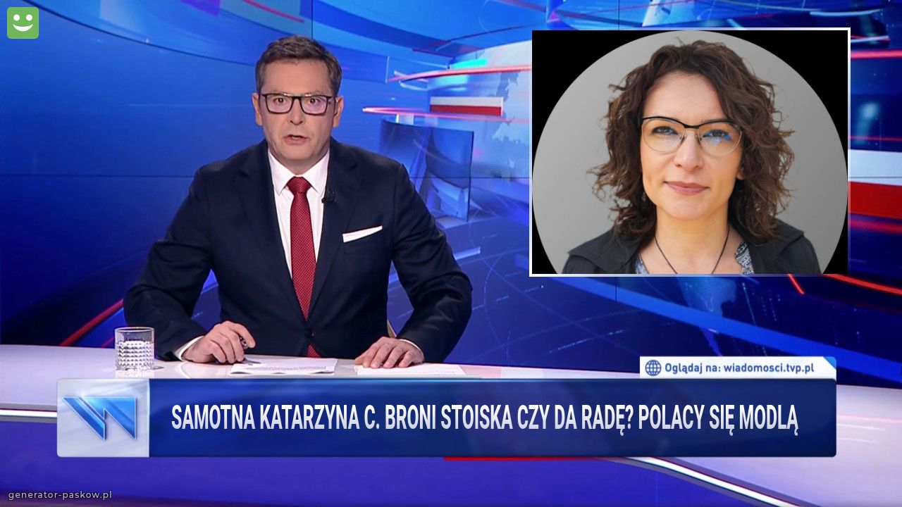 Samotna Katarzyna C. Broni stoiska czy da radę? Polacy się modlą 