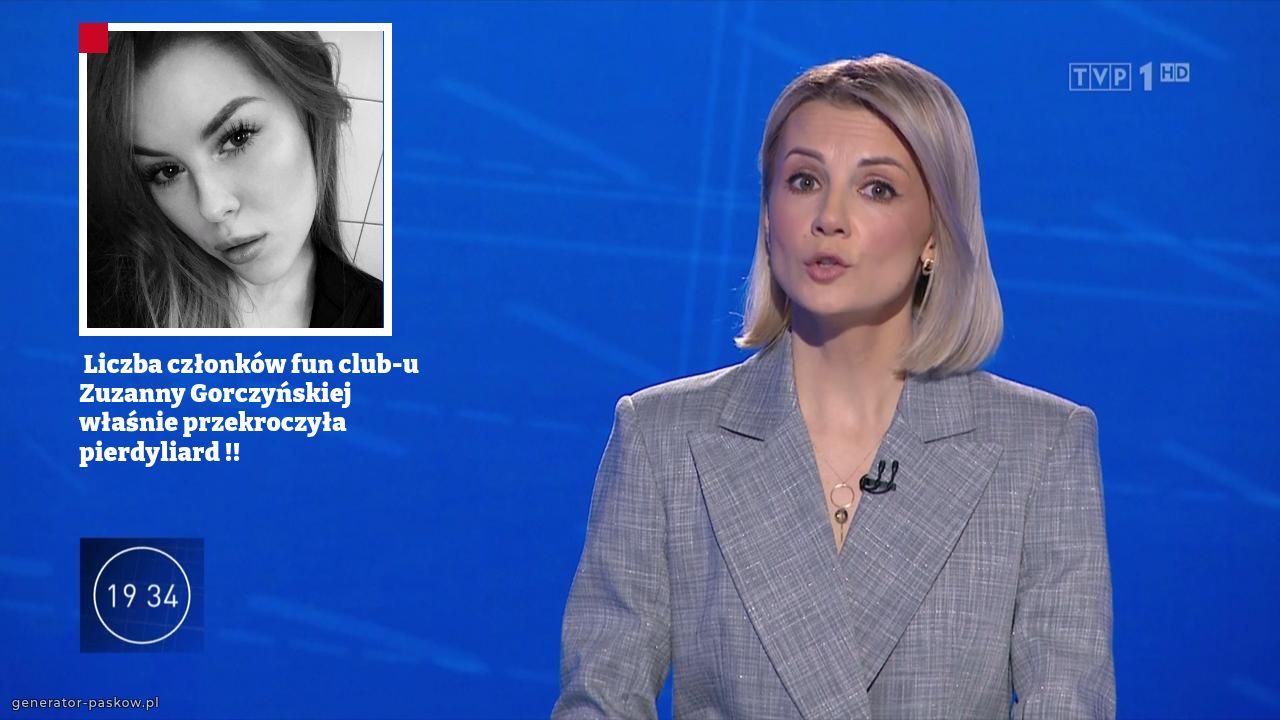  Liczba członków fun club-u Zuzanny Gorczyńskiej właśnie przekroczyła  pierdyliard !!