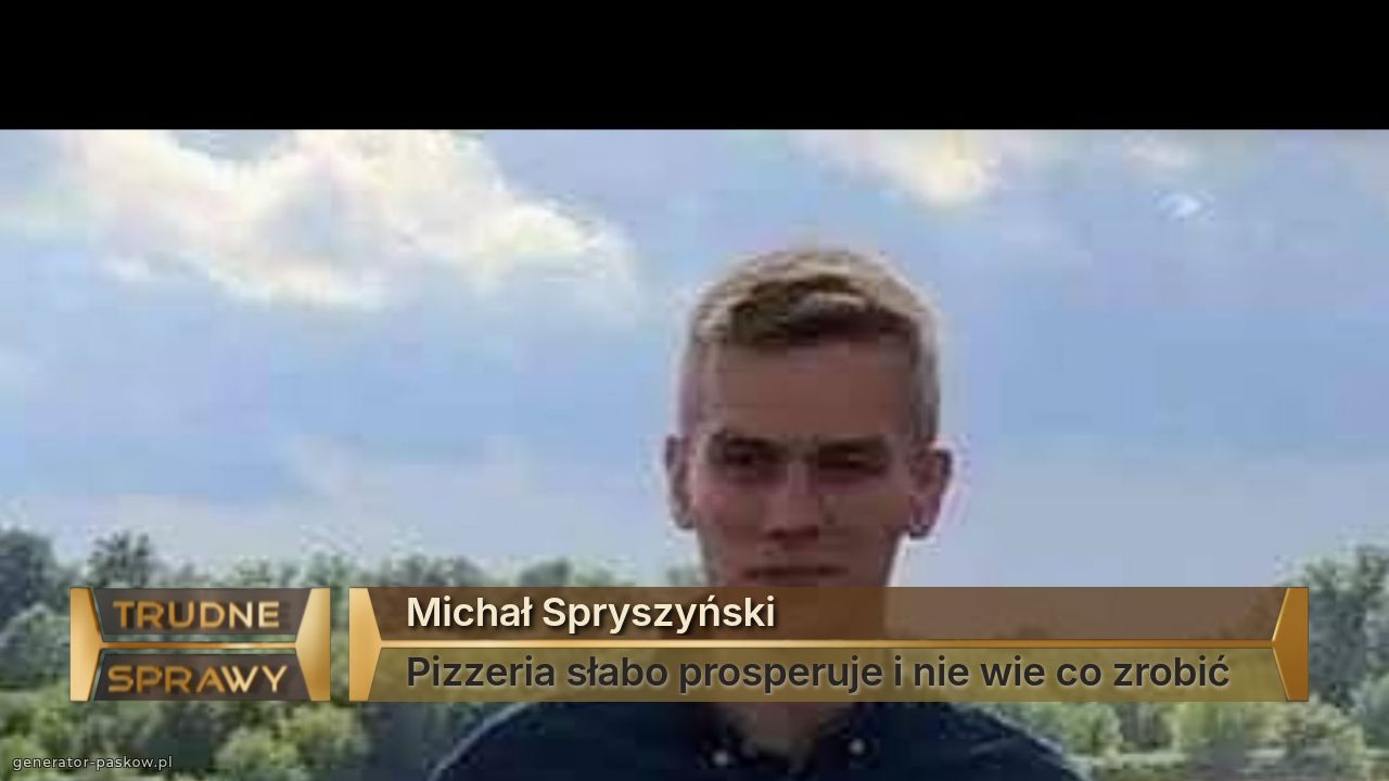Michał Spryszyński
Pizzeria słabo prosperuje i nie wie co zrobić