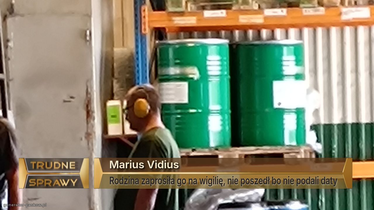 Marius Vidius
Rodzina zaprosiła go na wigilię, nie poszedł bo nie podali daty