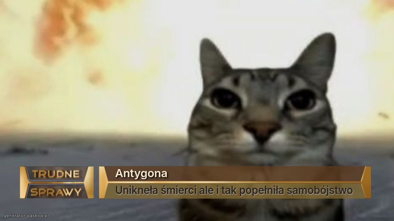 Antygona
Unikneła śmierci ale i tak popełniła samobójstwo 