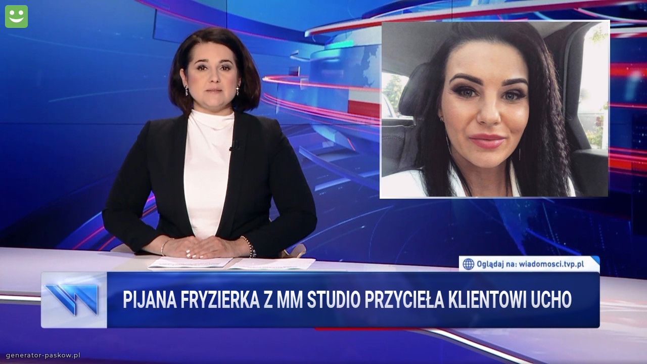 Pijana fryzierka z Mm studio przycieła klientowi ucho 