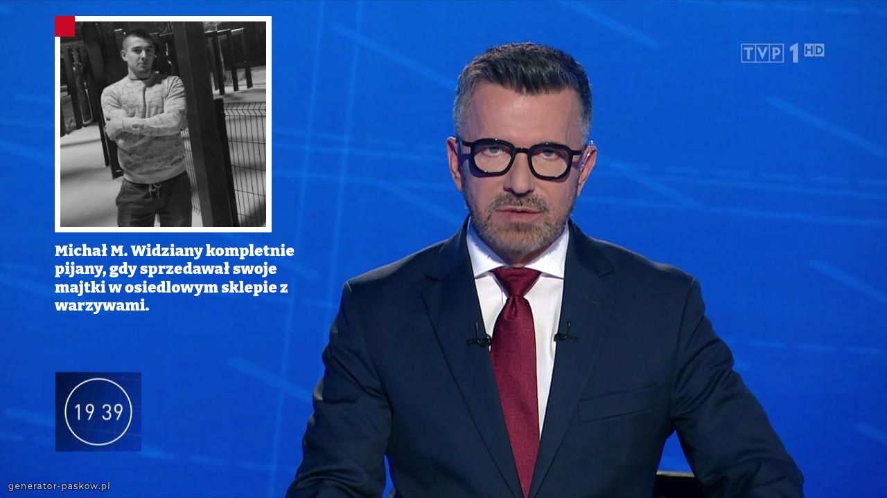 Michał M. Widziany kompletnie pijany, gdy sprzedawał swoje majtki w osiedlowym sklepie z warzywami. 
