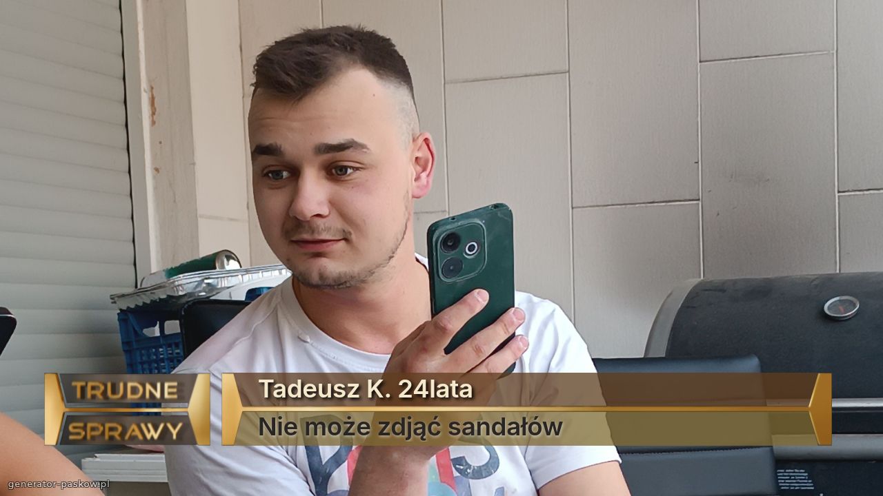 Tadeusz K. 24lata
Nie może zdjąć sandałów 