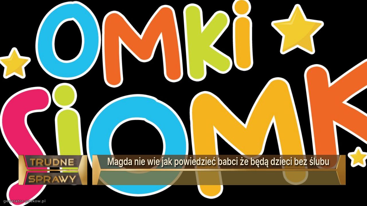 Magda nie wie jak powiedzieć babci że będą dzieci bez ślubu 
