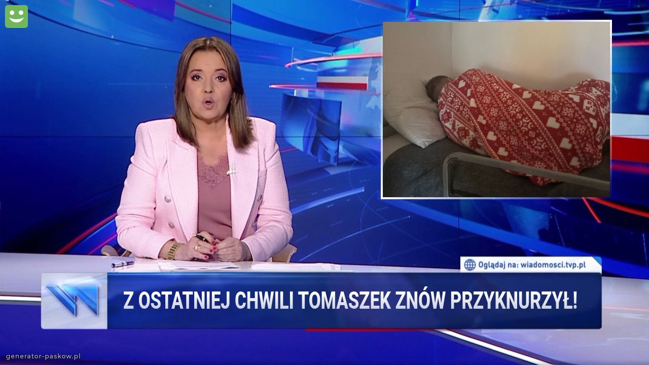 Z OstatnieJ CHWILI TOMASZEK ZNÓW PRZYKNURZYŁ!