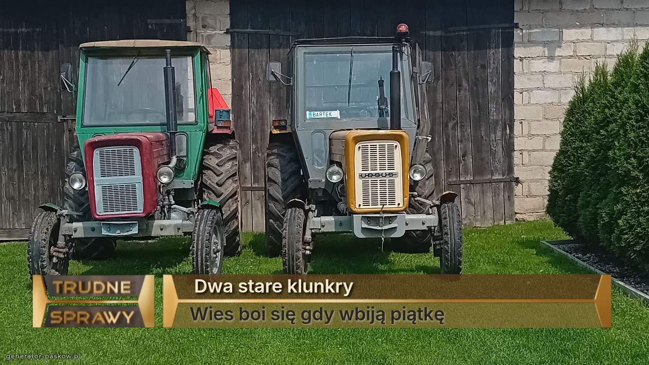  Dwa stare klunkry
Wies boi się gdy wbiją piątkę