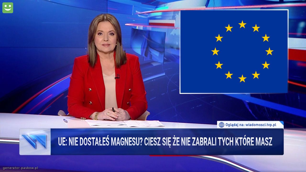 UE: nie dostałeś magnesu? Ciesz się że nie zabrali tych które masz