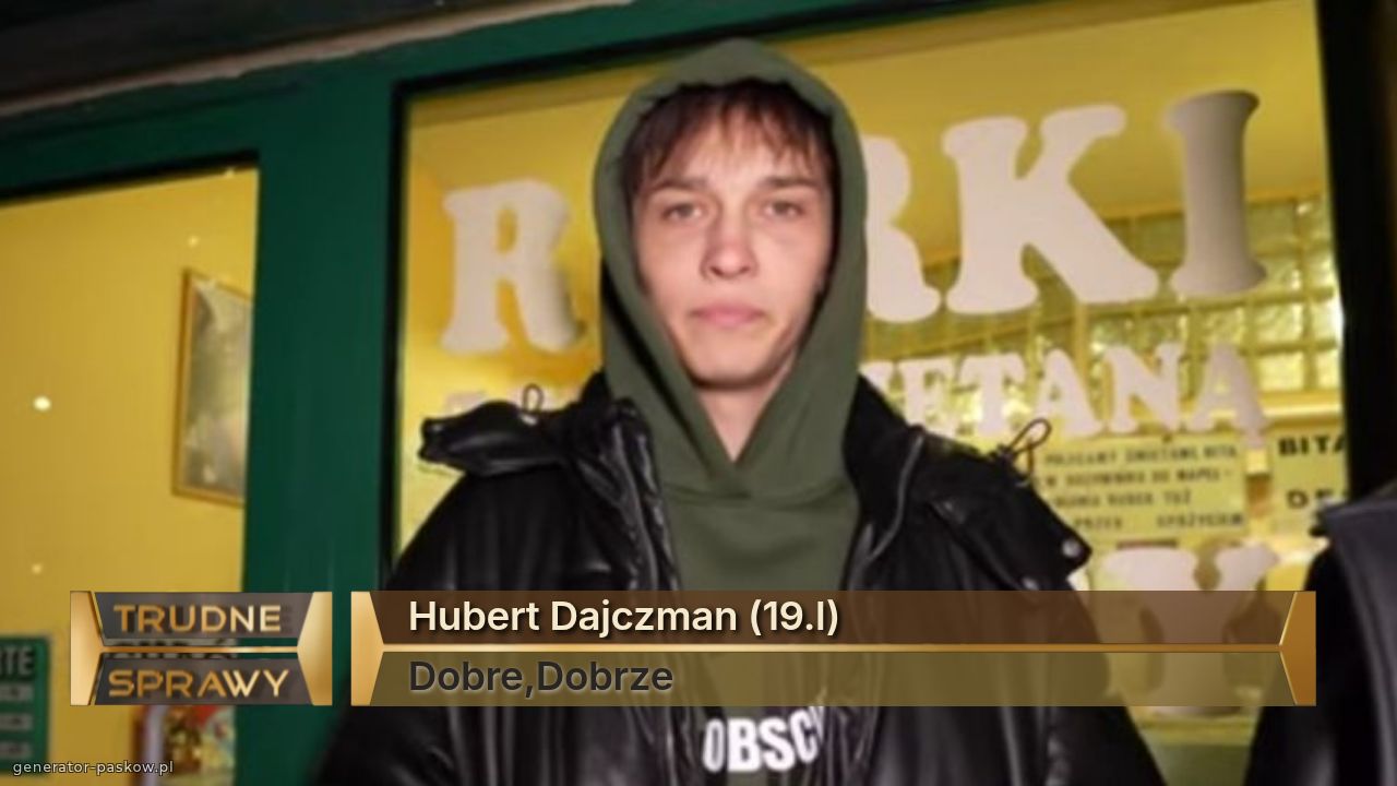 Hubert Dajczman (19.l)
Dobre,Dobrze