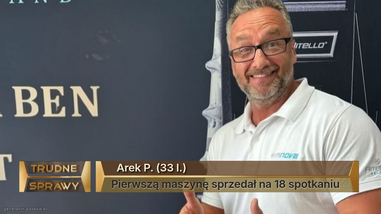   Arek P. (33 l.)
Pierwszą maszynę sprzedał na 18 spotkaniu