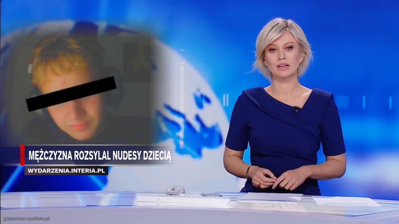 Mężczyzna rozsylal nudesy dziecią