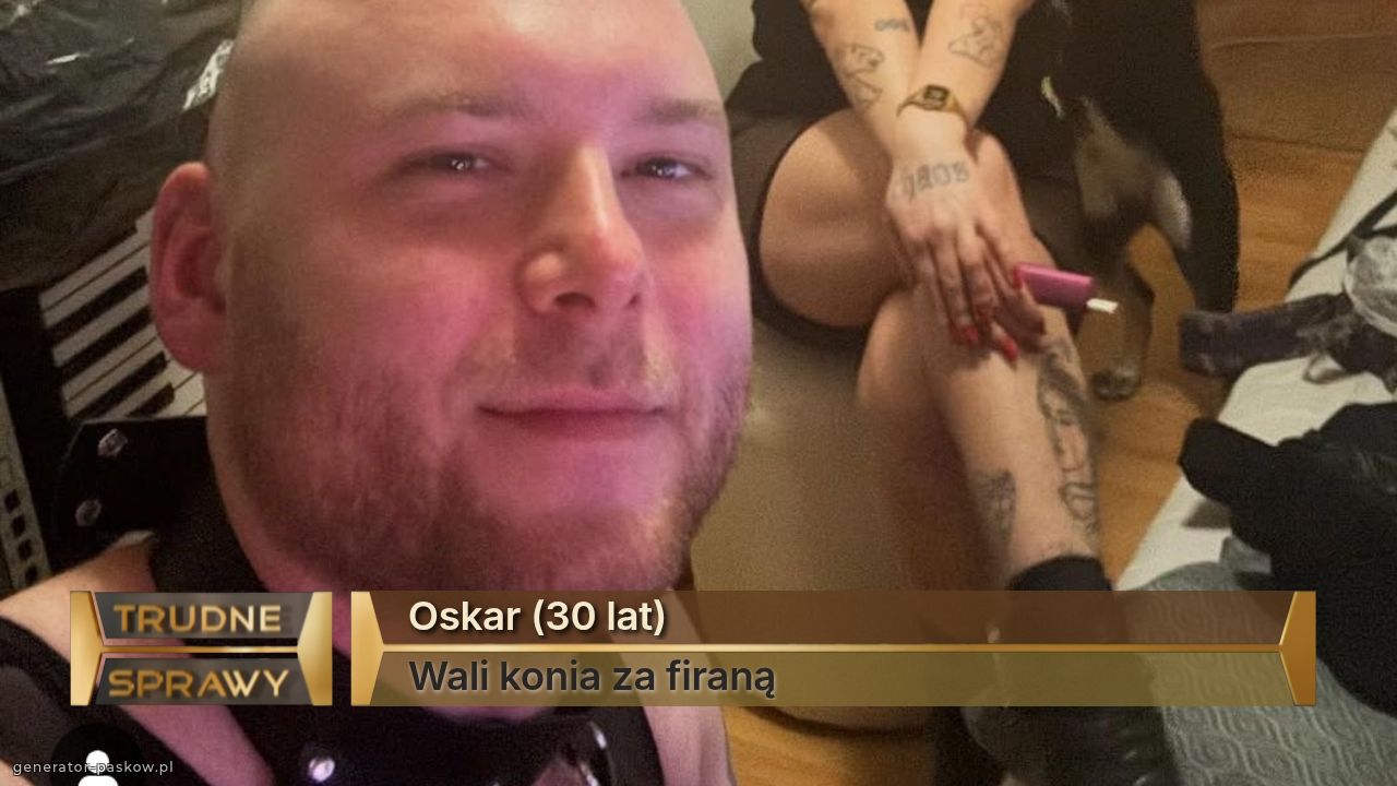 Oskar (30 lat)
Wali konia za firaną 