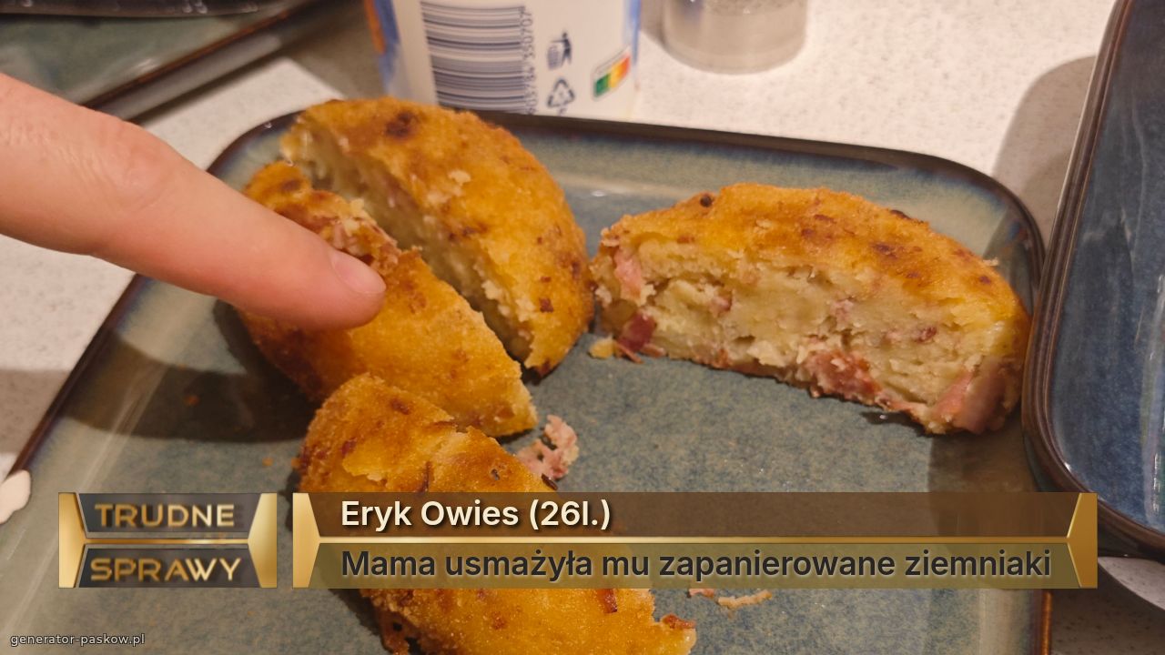 Eryk Owies (26l.)
Mama usmażyła mu zapanierowane ziemniaki