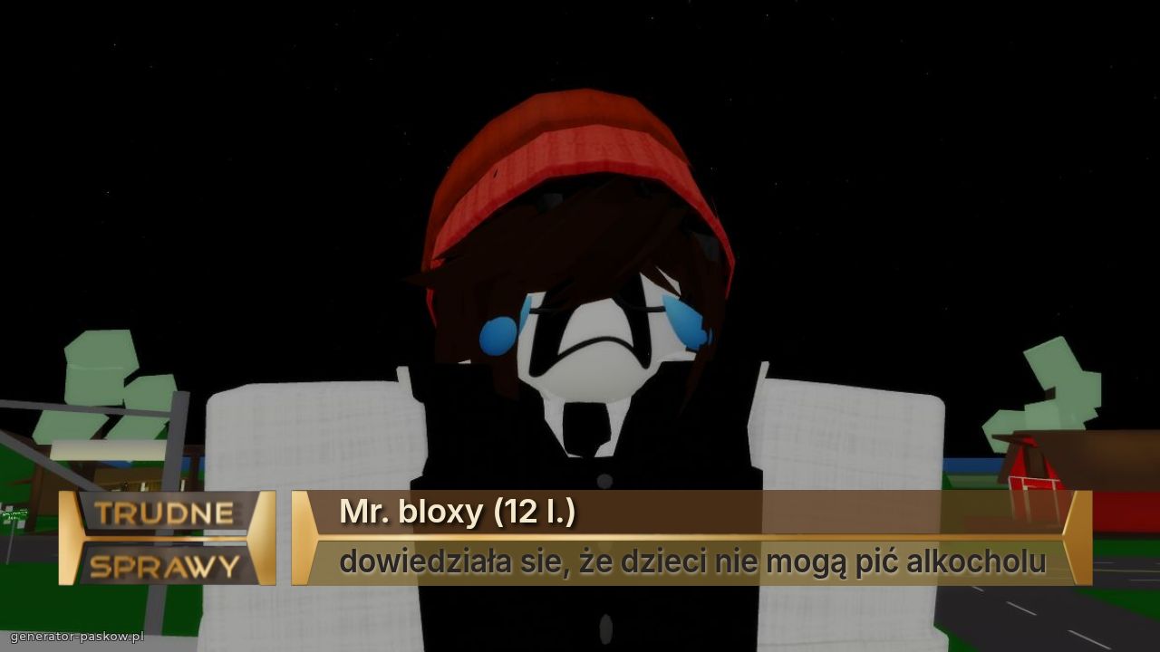 Mr. bloxy (12 l.)
dowiedziała sie, że dzieci nie mogą pić alkocholu