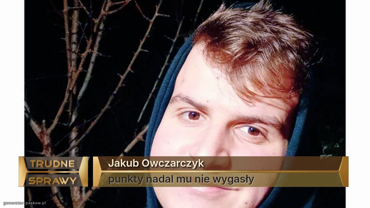 Jakub Owczarczyk
punkty nadal mu nie wygasły
