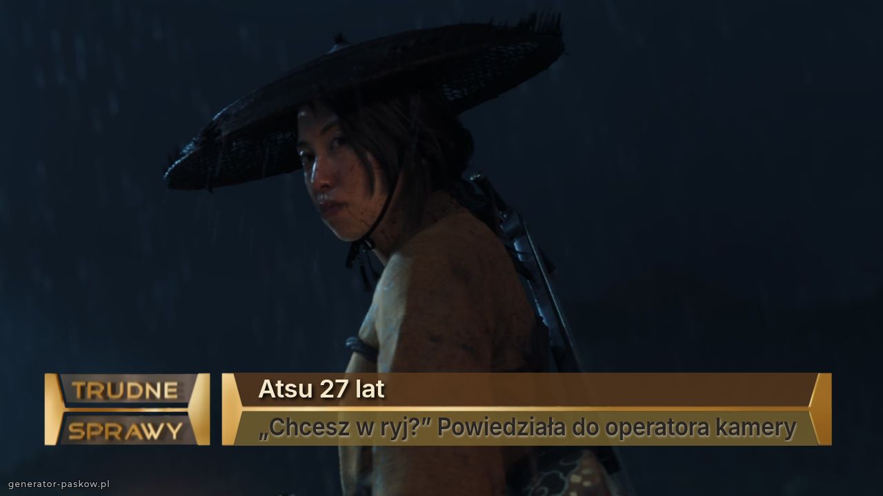 Atsu 27 lat
„Chcesz w ryj?” Powiedziała do operatora kamery