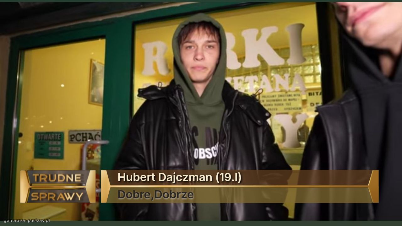 Hubert Dajczman (19.l)
Dobre,Dobrze