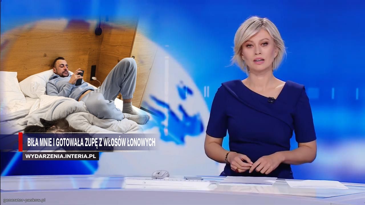  biła mnie i gotowała zupę z włosów łonowych 
